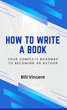 How to Write a Book: Your Complete Roadmap to Becoming an Author