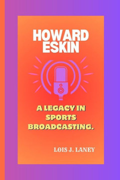 Howard Eskin: A Legacy In Sports Broadcasting.