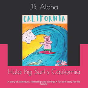 Hula Pig Surf's California: A story of adventure, friendship and surfing! A great surf story for the family!
