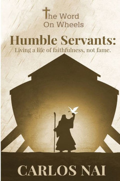Humble Servants: Living a Life of Faithfulness, Not Fame