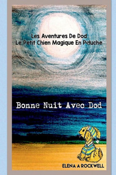 Les Aventures De Dod Le Petit Chien Magique En Peluche - : Bonne Nuit Avec Dod Les Aventures De Dod Le Petit Chien Magique En Peluche - : Bonne Nuit Avec Dod