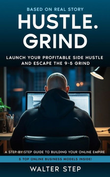 Hustle.Grind: Launch Your Profitable Side Hustle And Escape The 9-5 Grind