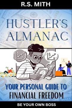 Hustler's Almanac: Your Personal Guide to Financial Freedom Hustler's Almanac: Your Personal Guide to Financial Freedom