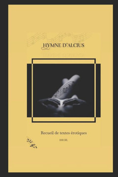 Hymne d'alcius: Recueil de textes érotiques