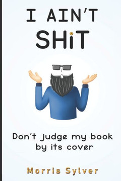 I Ain't Shit: Don't Judge My Book By Its Cover