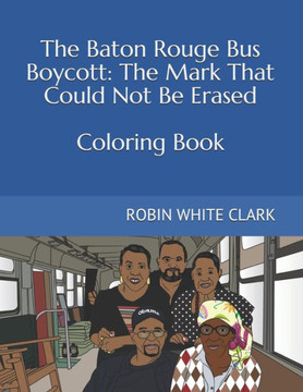 The Baton Rouge Bus Boycott: The Mark That Could Not Be Erased - 9781734120622