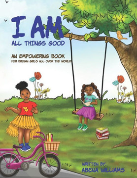 I Am All Things Good: An Empowering Book for Brown Girls all over the World
