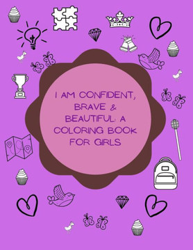 I Am Confident, Brave & Beautiful: A Coloring Book for Girls