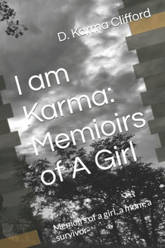 I am Karma memoirs of a girl: Memoirs of a girl, a mom, a survivor