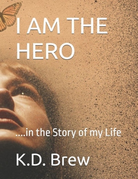 I Am the Hero: ....in the Story of my Life