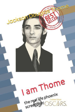 I am Thome: the real life phoenix screenplay