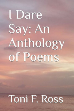 I Dare Say: An Anthology of Poems