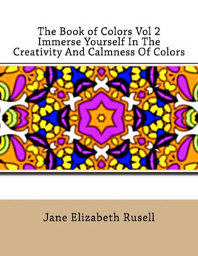 The Book Of Colors Vol 2 Immerse Yourself In The Creativity And Calmness Of Colors (The Book Of Colors: Immerse Yourself In The Creativity And Calmness Of Colors) The Book Of Colors Vol 2 Immerse Yourself In The Creativity And Calmness Of Colors (The Book Of Colors: Immerse Yourself In The Creativity And Calmness Of Colors)