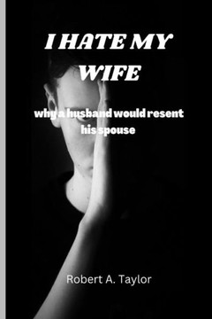 I Hate My Wife: why a husband would resent his spouse