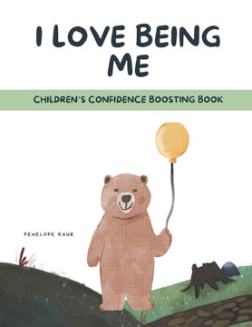 I Love Being Me: Children's Confidence and Self-esteem Boosting Book (A First Book to Build Confidence)