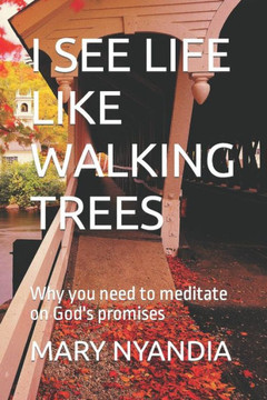 I See Life Like Walking Trees: Why you need to meditate on God's promises
