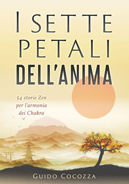 I sette petali dell'anima: 54 storie Zen per l'armonia dei Chakra