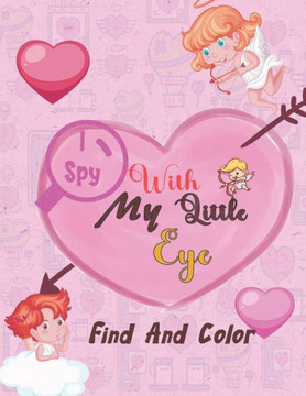 I Spy With My Little Eye: Valentine's Day: Find, Color and Seek Activity Book for Kids