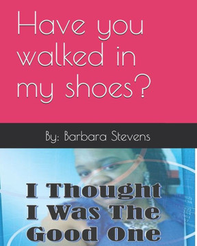 I Thought I Was the Good One: Have you walked in my shoes?