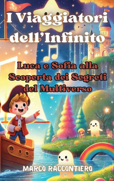 I Viaggiatori dell'Infinito: Luca e Sofia alla Scoperta dei Segreti del Multiverso