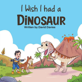 I Wish I had a Dinosaur: Fantastic children's book about dinosaurs and dogs
