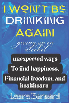 I Won't Be Drinking Again: Maybe It's Time To Think About Your Drinking?