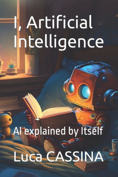I, Artificial Intelligence: AI explained by Itself