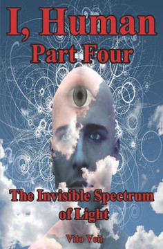 I, Human Part Four: The Invisible Spectrum of Light