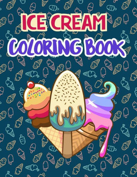 Ice Cream Coloring Book: Premium Ice cream Coloring Book for Relaxation And Fun Drawing. 50 Fun Designs to Color.