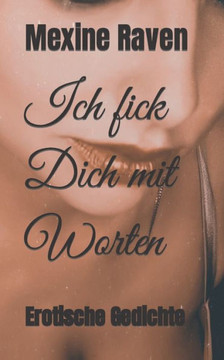 Ich fick Dich mit Worten: Erotische Gedichte