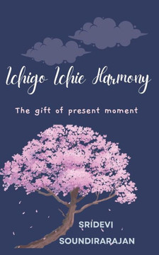 Ichigo Ichie Harmony: The gift of present moment