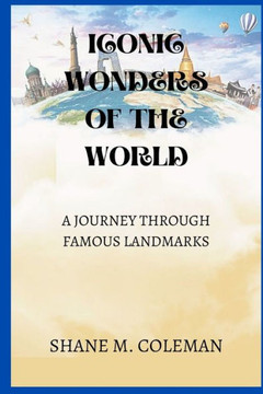 Iconic Wonders of the World: A Journey Through Famous Landmarks