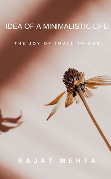 Idea of a Minimalistic Life: The Joy of Small Things