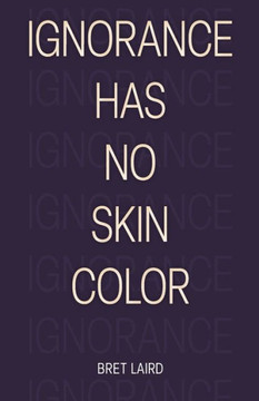 Ignorance Has No Skin Color