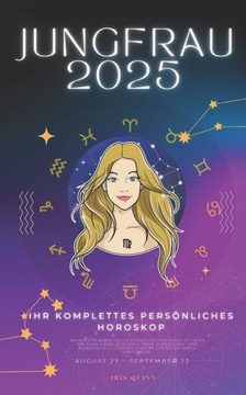 Ihr Komplettes Persönliches Jungfrau Horoskop 2025: Monatliche astrologische Vorhersagen für jedes Sternzeichen der Astrologie - Liebe, Romantik, Geld
