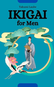 Ikigai for Men: Awaken Your Inner Fire