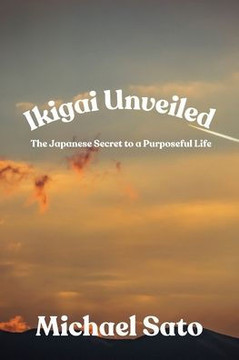 Ikigai Unveiled: The Japanese Secret to a Purposeful Life