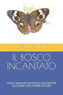 Il Bosco Incantato: Favole Magiche Per Piccoli Esploratori Alle Prese Con Le Prime Letture