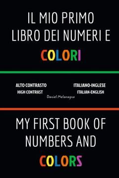 Il Mio Primo Libro Dei Numeri e Colori (My First Book Of Numbers and Colors): Italiano-Inglese (Italian-English)
