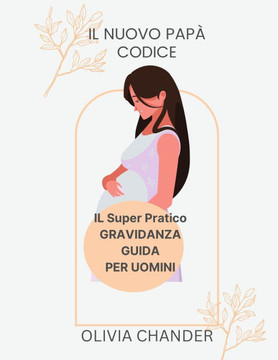 Il Nuovo Papà Codice: IL Super Pratico GRAVIDANZA GUIDA PER UOMINI