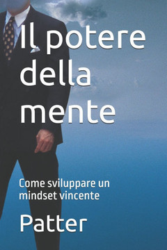 Il potere della mente: Come sviluppare un mindset vincente