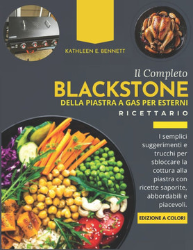 Il ricettario completo della piastra a gas per esterni Blackstone: I semplici suggerimenti e trucchi per sbloccare la cottura alla piastra con ricette