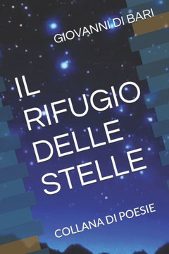 Il Rifugio Delle Stelle: Collana Di Poesie Il Rifugio Delle Stelle: Collana Di Poesie