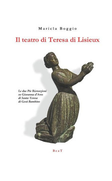 Il teatro di Teresa di Lisieux: Le due Pie Ricreazioni su Giovanna d'Arco di Santa Teresa di Gesù Bambino