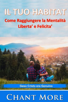 Il Tuo Habitat: Come raggiungere la mentalità liberta' e felicita'