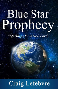 Blue Star Prophecy : Messages for a New Earth