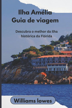 Ilha Amélia Guia de viagem: Descubra o melhor da ilha histórica da Flórida
