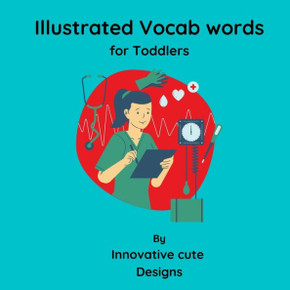 Illustrated Vocab words for Toddlers: Vocab words for toddlers 3-6 ages: Fundamental vocab words for toddlers with beautiful illustrations to improve