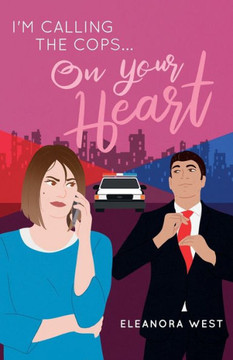 I'm Calling The Cops...On Your Heart