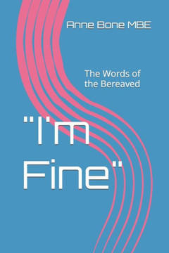 I'm Fine: The Words of the Bereaved